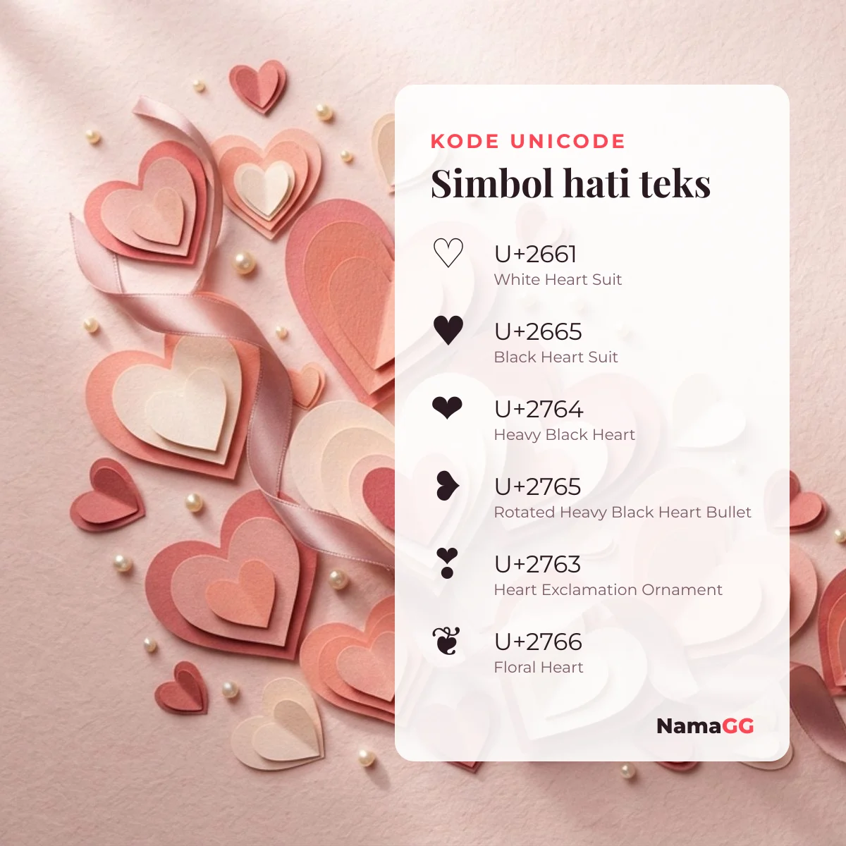 Tabel kode Unicode simbol hati: ♡ U+2661, ♥ U+2665, ❤ U+2764, ❥ U+2765, ❣ U+2763, ❦ U+2766